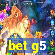 bet g5